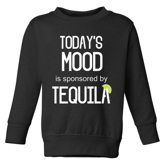 Todays Mood Is Sponsored By Tequila Funny Drinking Toddler Sweatshirt