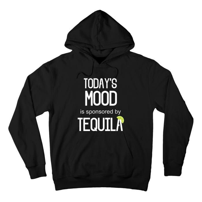 Todays Mood Is Sponsored By Tequila Funny Drinking Tall Hoodie