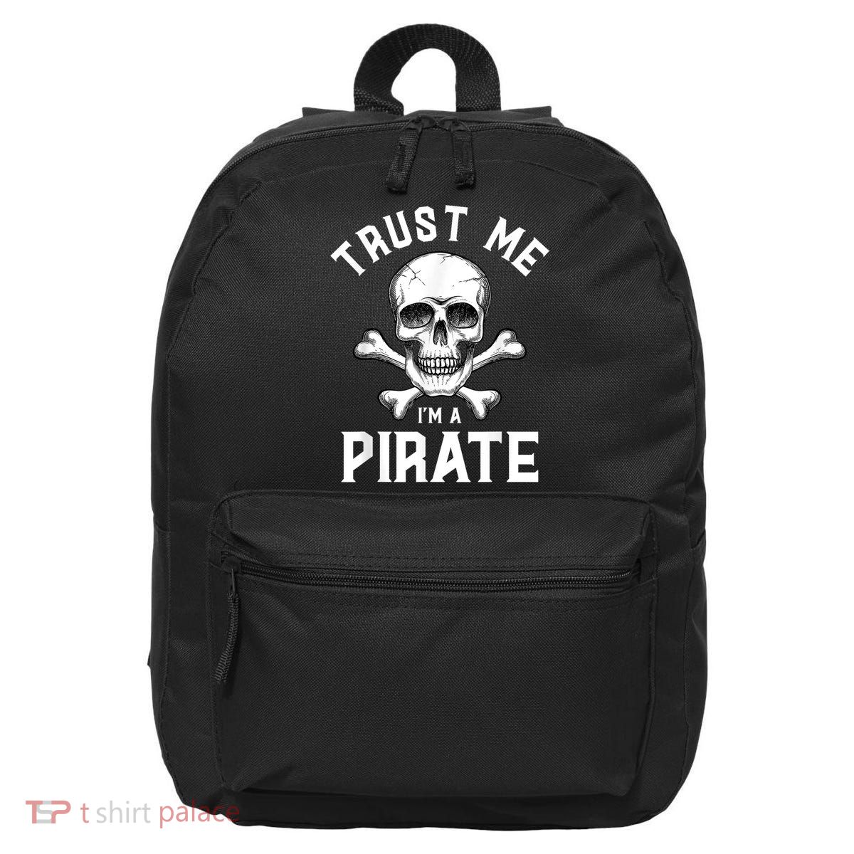 Trust Me Im A Pirate Funny Skull Crossbones Freebooter 16 in Basic Backpack