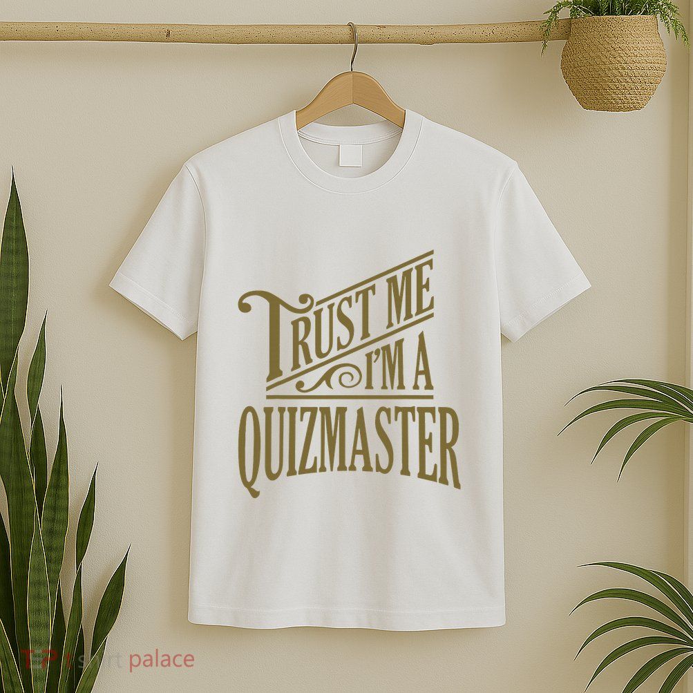 Trust Me IM A Quizmaster T-Shirt