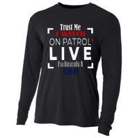 Trust Me I Watch On Patrol Live IM Basically A Cop Cooling Performance Long Sleeve Crew