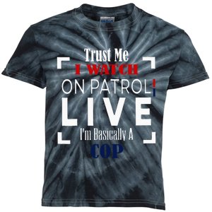 Trust Me I Watch On Patrol Live IM Basically A Cop Kids Tie-Dye T-Shirt