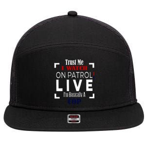 Trust Me I Watch On Patrol Live IM Basically A Cop 7 Panel Mesh Trucker Snapback Hat