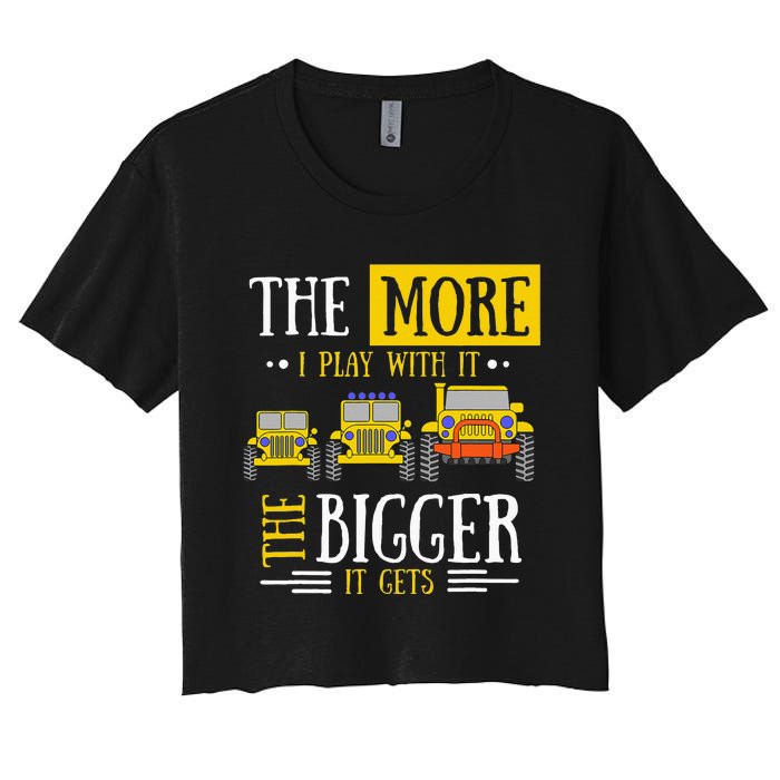 The More I Play With It The Bigger It Gets Off Roader Gift Women's Crop Top Tee