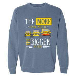 The More I Play With It The Bigger It Gets Off Roader Gift Garment-Dyed Sweatshirt