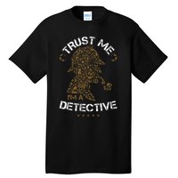 Trust Me I'm A Detective Tall T-Shirt