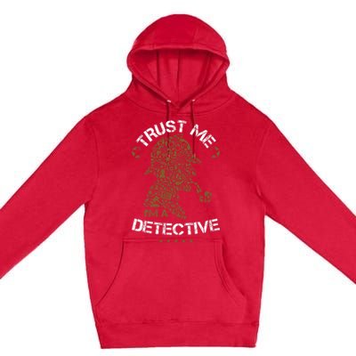 Trust Me I'm A Detective Premium Pullover Hoodie