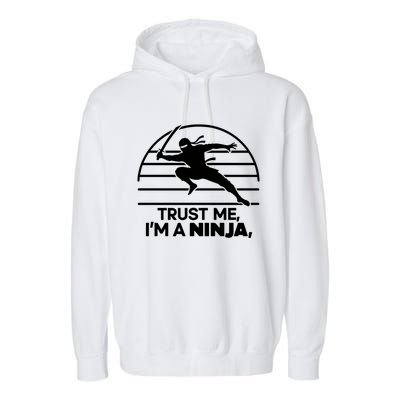 Trust Me IM A Ninja Garment-Dyed Fleece Hoodie