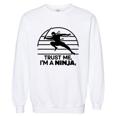 Trust Me IM A Ninja Garment-Dyed Sweatshirt