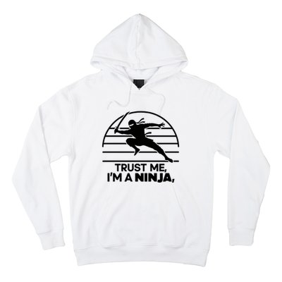 Trust Me IM A Ninja Hoodie