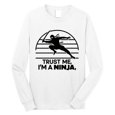 Trust Me IM A Ninja Long Sleeve Shirt