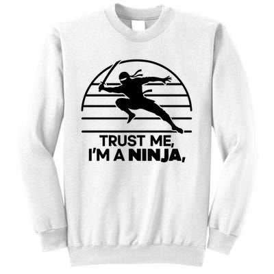 Trust Me IM A Ninja Sweatshirt