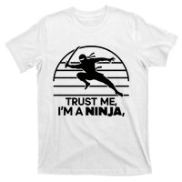 Trust Me IM A Ninja T-Shirt