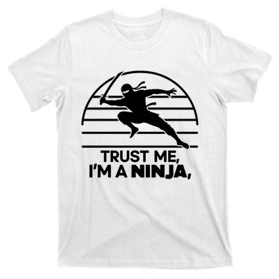 Trust Me IM A Ninja T-Shirt