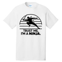 Trust Me IM A Ninja Tall T-Shirt