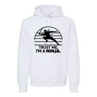 Trust Me IM A Ninja Premium Hoodie