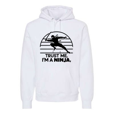 Trust Me IM A Ninja Premium Hoodie