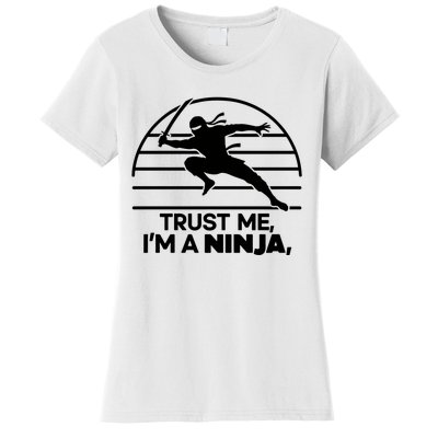 Trust Me IM A Ninja Women's T-Shirt