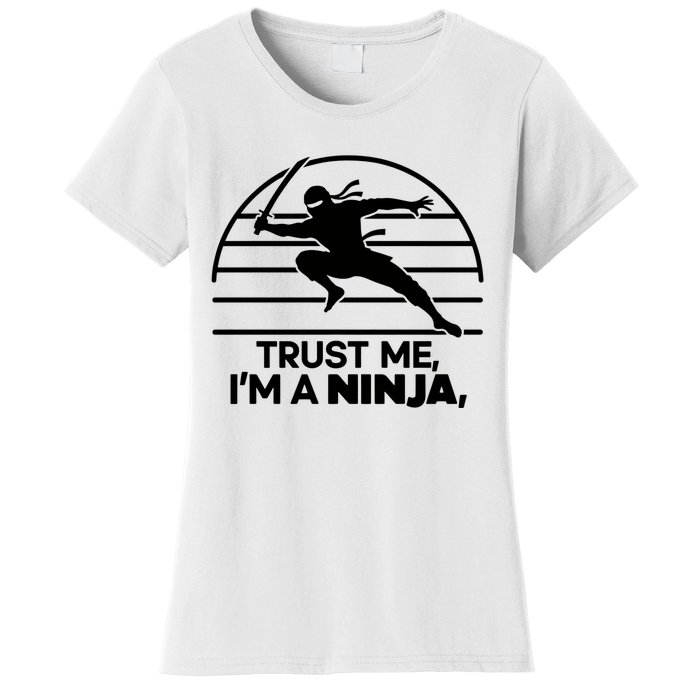 Trust Me IM A Ninja Women's T-Shirt