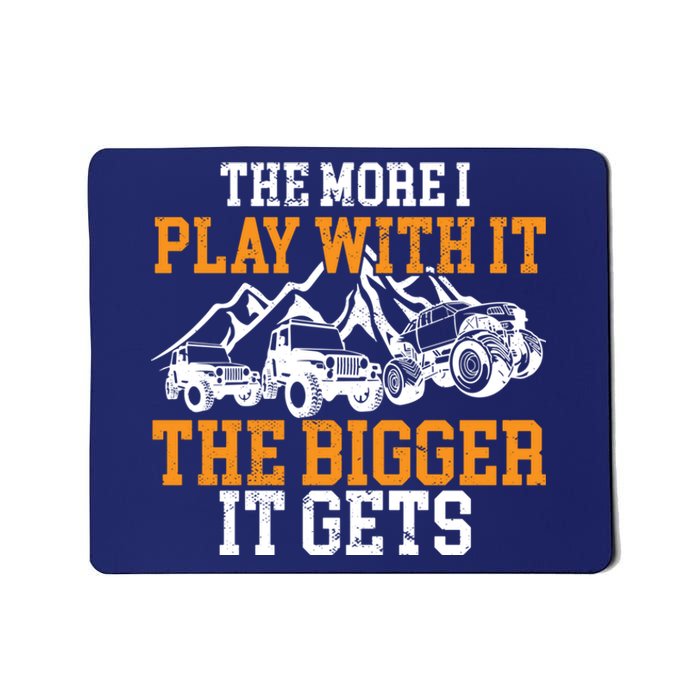 The More I Play With It The Bigger It Gets I Funny Truck Mousepad