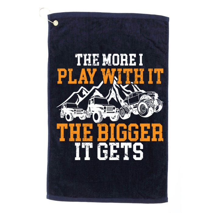 The More I Play With It The Bigger It Gets I Funny Truck Platinum Collection Golf Towel