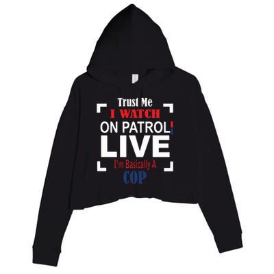 Trust Me I Watch On Patrol Live I’m Basically A Cop Crop Fleece Hoodie