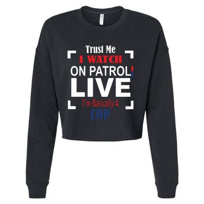 Trust Me I Watch On Patrol Live I’m Basically A Cop Cropped Pullover Crew