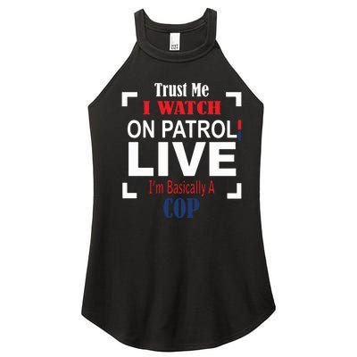 Trust Me I Watch On Patrol Live I’m Basically A Cop Women’s Perfect Tri Rocker Tank