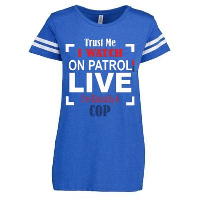 Trust Me I Watch On Patrol Live I’m Basically A Cop Enza Ladies Jersey Football T-Shirt