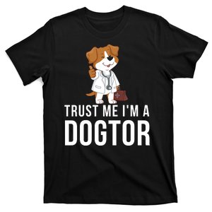 Trust Me Im A Dogtor Funny Dog Doctor Vet Veterinarian Funny Vet T-Shirt