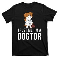 Trust Me Im A Dogtor Funny Dog Doctor Vet Veterinarian Funny Vet T-Shirt