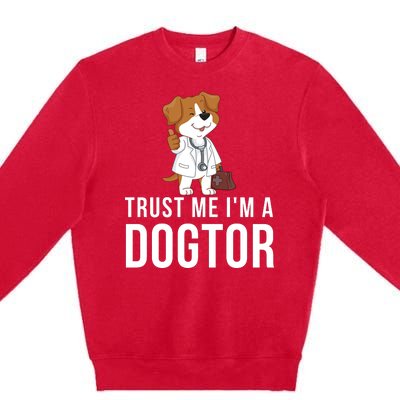 Trust Me Im A Dogtor Funny Dog Doctor Vet Veterinarian Funny Vet Premium Crewneck Sweatshirt