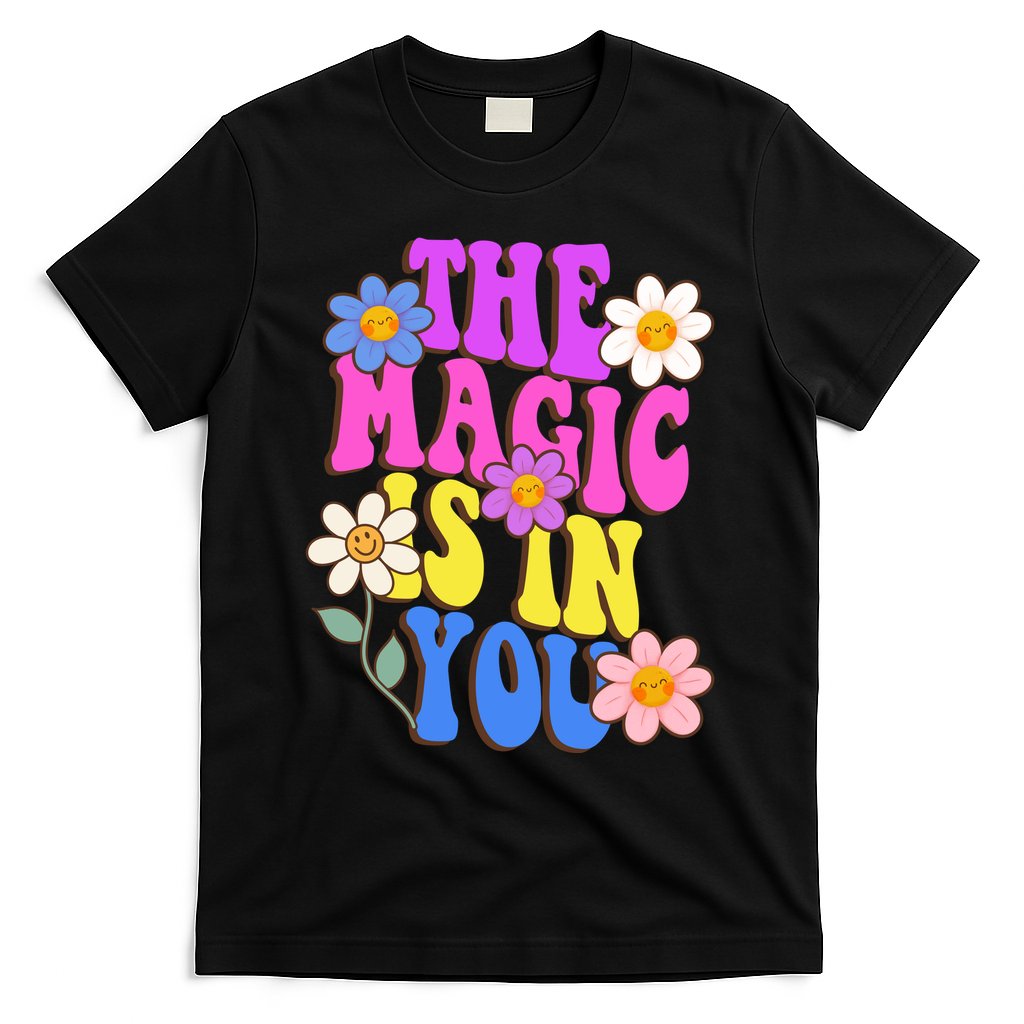 The Magic Is In You Floral Groovy Cute T-Shirt