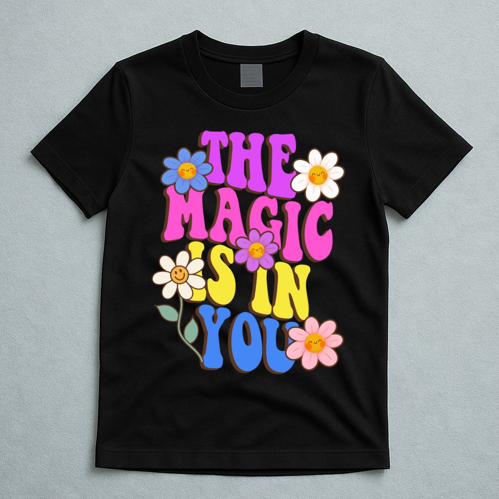 The Magic Is In You Floral Groovy Cute T-Shirt