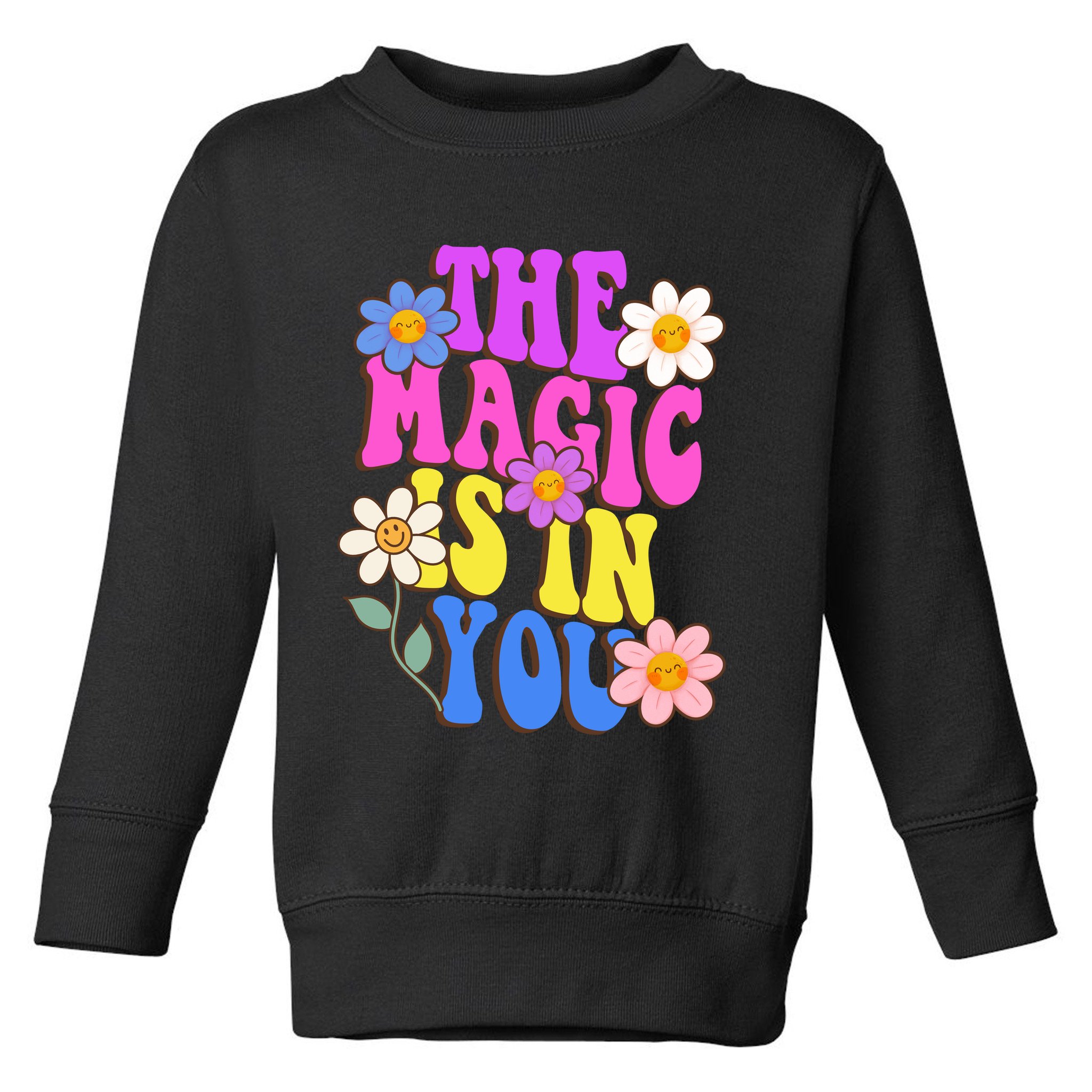 The Magic Is In You Floral Groovy Cute Toddler Sweatshirt