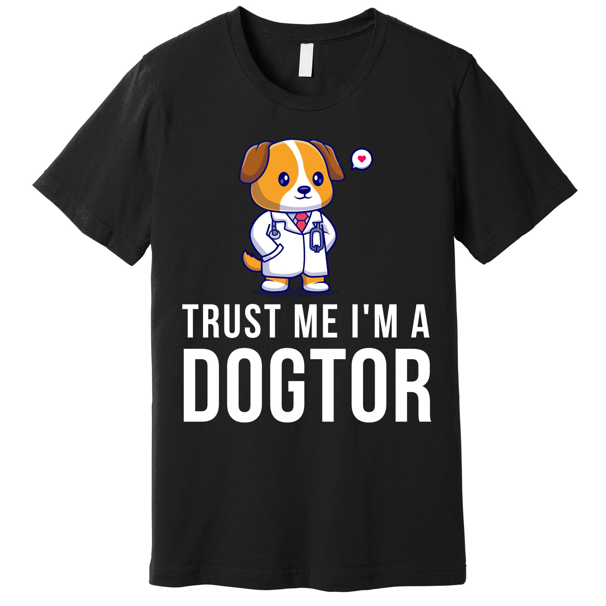 Trust Me Im A Dogtor Funny Vet Funny Dog Doctor Vet Veterinarian Premium T-Shirt