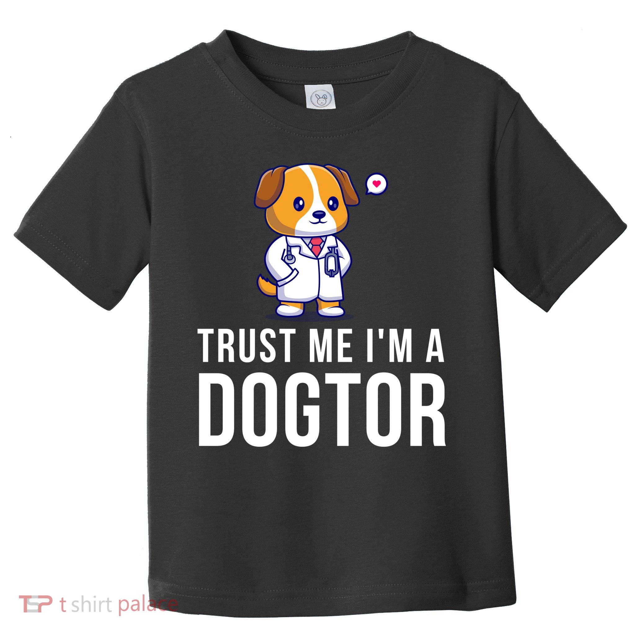 Trust Me Im A Dogtor Funny Vet Funny Dog Doctor Vet Veterinarian Toddler T-Shirt