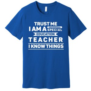 Trust Me I Am A Professional Special Education Teacher Gift Premium T-Shirt