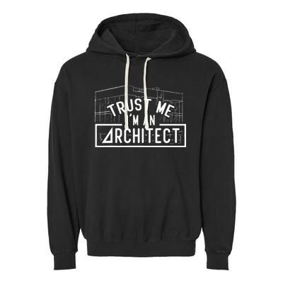 Trust Me I'm An Architect Architects Architecture Student Garment-Dyed Fleece Hoodie