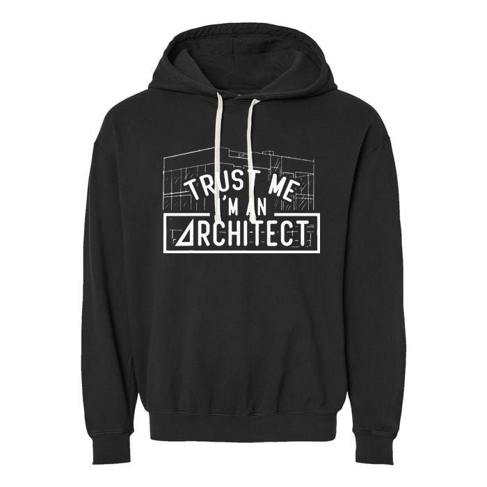 Trust Me I'm An Architect Architects Architecture Student Garment-Dyed Fleece Hoodie