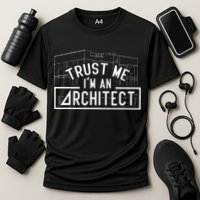 Trust Me I'm An Architect Architects Architecture Student Performance Shirt