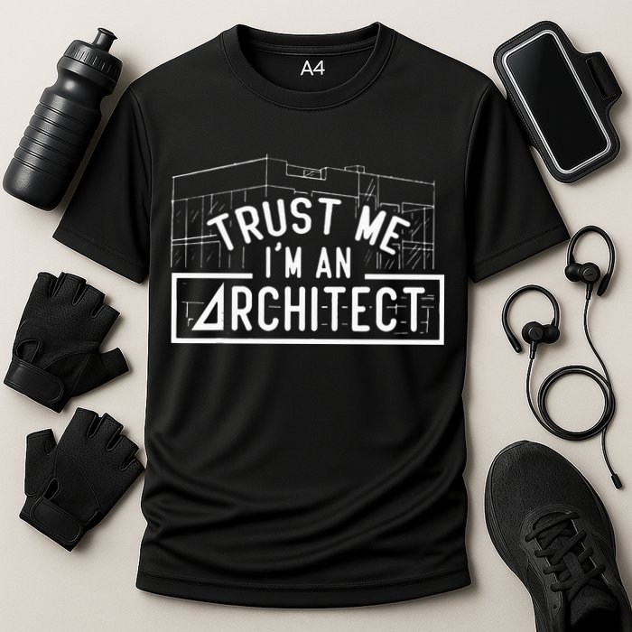 Trust Me I'm An Architect Architects Architecture Student Performance Shirt