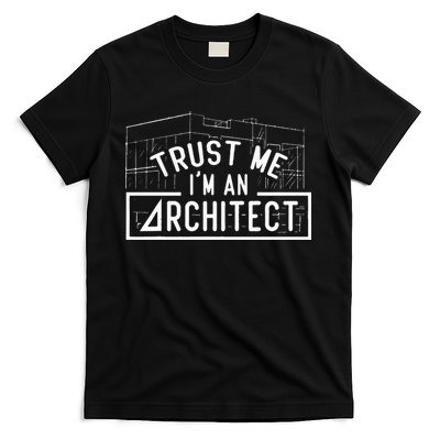 Trust Me I'm An Architect Architects Architecture Student T-Shirt