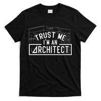 Trust Me I'm An Architect Architects Architecture Student T-Shirt