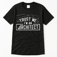 Trust Me I'm An Architect Architects Architecture Student Tall T-Shirt