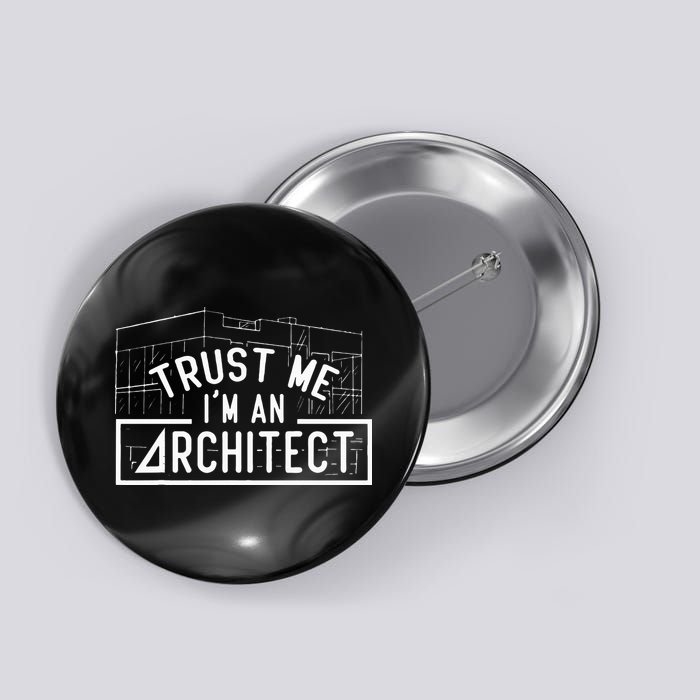 Trust Me I'm An Architect Architects Architecture Student Button