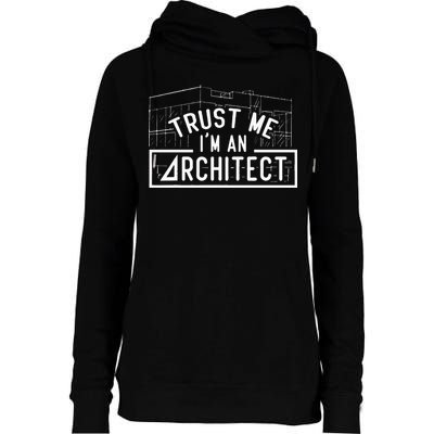 Trust Me I'm An Architect Architects Architecture Student Womens Funnel Neck Pullover Hood