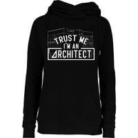 Trust Me I'm An Architect Architects Architecture Student Womens Funnel Neck Pullover Hood