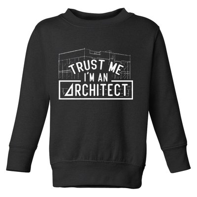 Trust Me I'm An Architect Architects Architecture Student Toddler Sweatshirt