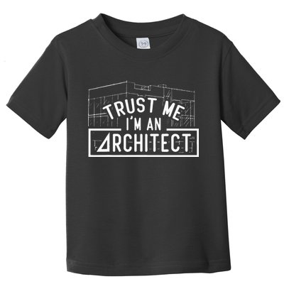 Trust Me I'm An Architect Architects Architecture Student Toddler T-Shirt